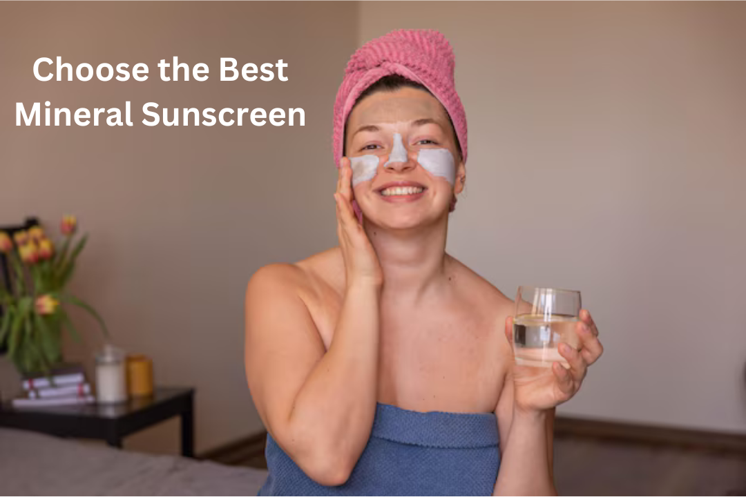 Choose the Best Mineral Sunscreen